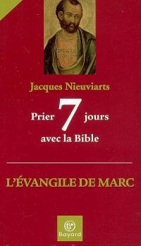 Prier 7 jours avec la Bible : l'Evangile de Marc