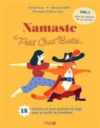 Namaste petit chat botté : 15 histoires et leurs postures de yoga pour accueillir les émotions : yoga pour les enfants de 3 à 10 ans