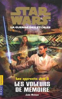 Les apprentis Jedi : Star Wars, la guerre des étoiles. Vol. 3. Les voleurs de mémoire