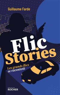 Flic stories : les grands flics se racontent