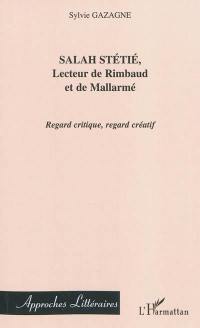 Salah Stétié, lecteur de Rimbaud et de Mallarmé : regard critique, regard créatif