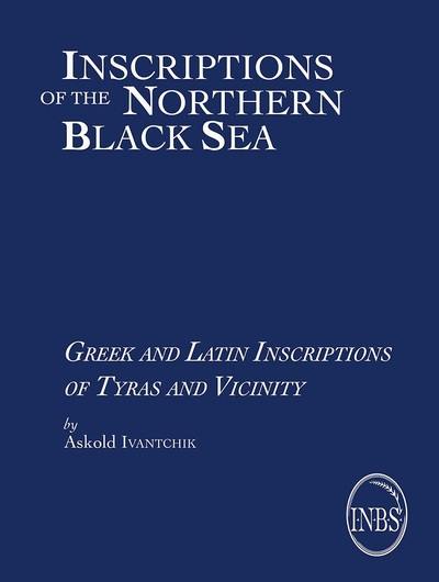 Inscriptions of the Northern Black Sea : lapidary inscriptions. Vol. 1. Greek and Latin inscriptions of Tyras and Vicinity