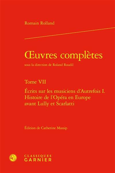 Oeuvres complètes. Vol. 7. Ecrits sur les musiciens d'autrefois I. : histoire de l'opéra en Europe avant Lully et Scarlatti