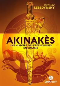 Akinakès : une histoire des épées divines en Eurasie