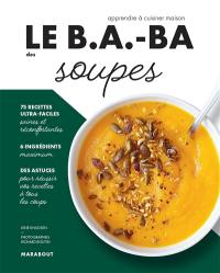 Le b.a.-ba des soupes : 75 recettes ultra-faciles, 6 ingrédients, des astuces