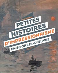 Petites histoires d'impressionnisme en 50 chefs-d'oeuvre