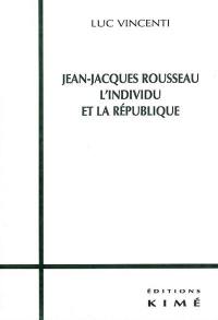Jean-Jacques Rousseau, l'individu et la république