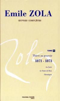 Emile Zola : oeuvres complètes. Vol. 5. Thiers au pouvoir (1871-1873)