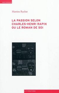 La passion selon Charles-Henri Rapin ou Le roman de soi
