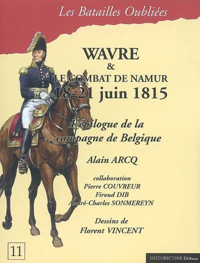 La bataille de Wavre & le combat de Namur : 18-21 juin 1815 : l'épilogue de la campagne de Belgique