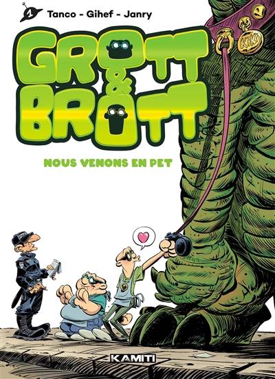 Grott & Brott. Nous venons en pet