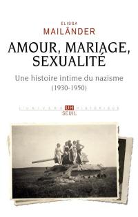 Amour, mariage, sexualité : une histoire intime du nazisme (1930-1950)