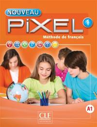 Nouveau Pixel 1, A1 : méthode de français : livre de l'élève