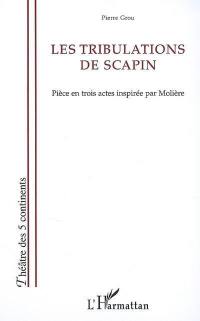 Les tribulations de Scapin : pièce en trois actes inspirée par Molière