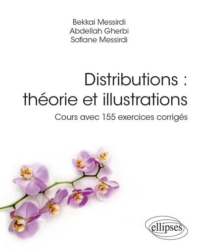 Distributions : théorie et illustrations : cours avec 155 exercices corrigés