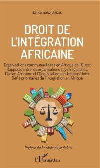 Droit de l'intégration africaine : organisations communautaires en Afrique de l'Ouest, rapports entre les organisations sous-régionales, l'Union africaine et l'Organisation des Nations unies, défis prioritaires de l'intégration en Afrique