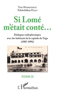 Si Lomé m'était conté... : dialogues radiophoniques avec des habitants de la capitale du Togo (1987-1991). Vol. 2