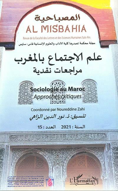 Al Misbahia : revue de la Faculté des lettres et sciences humaines Saïs-Fès, n° 15. Sociologie au Maroc : approches critiques