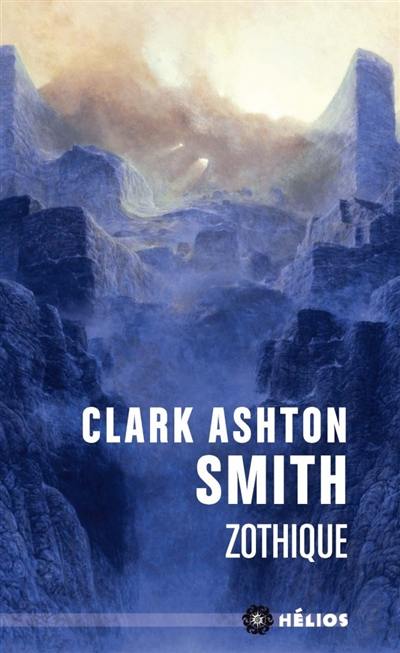 Intégrale Clark Ashton Smith. Mondes derniers. Vol. 1. Zothique