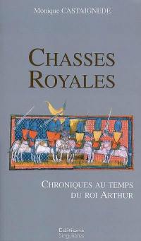 Chasses royales : chroniques au temps du roi Arthur