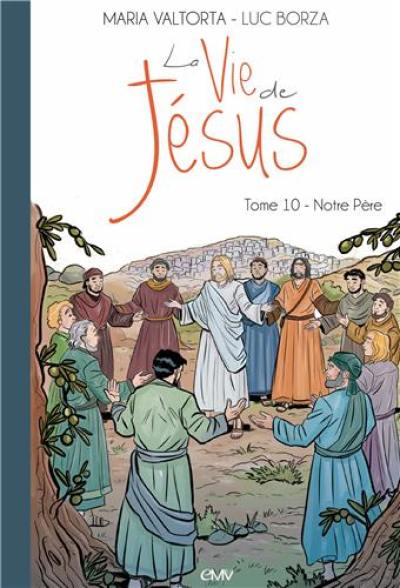 La vie de Jésus. Vol. 10. Notre Père