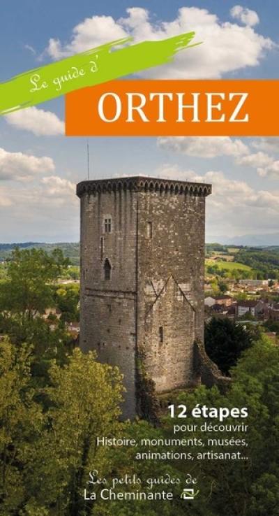 Le guide d'Orthez : 12 étapes pour découvrir histoire, monuments, musées, animations, artisanat...