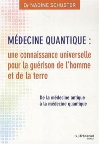 Médecine quantique : une connaissance universelle pour la guérison de l'homme et de la terre : de la médecine antique à la médecine quantique