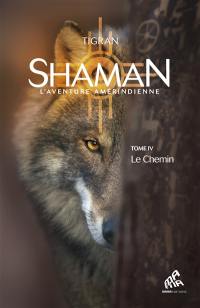 Shaman : l'aventure amérindienne. Vol. 4. Le chemin