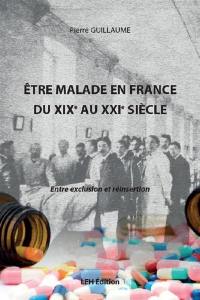 Etre malade en France du XIXe au XXIe siècle : entre exclusion et réinsertion