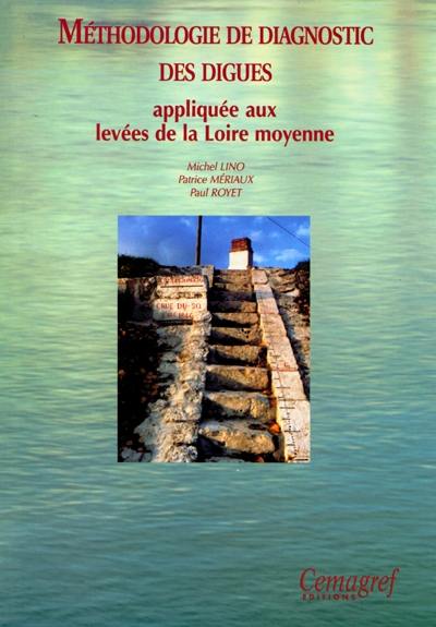 Méthodologie de diagnostic des digues : appliquée aux levées de la Loire moyenne