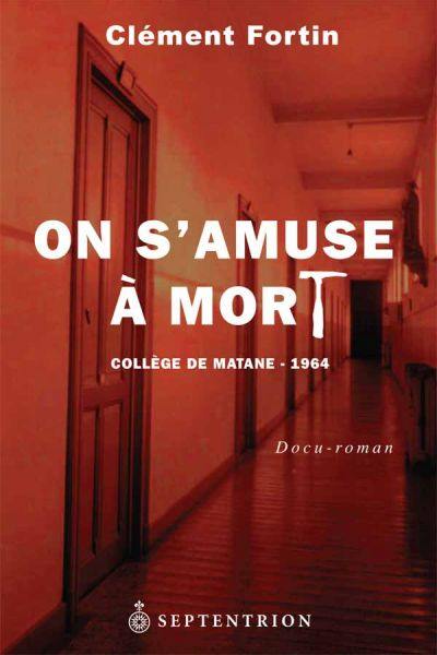 On s'amuse à mort : Collège de Matane, 1964 : docu-roman