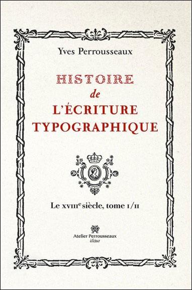 Histoire de l'écriture typographique. Le XVIIIe siècle. Vol. 1