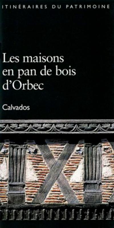 Les maisons en pan de bois d'Orbec : Calvados