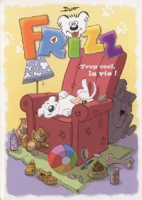 Les aventures de Frizz. Vol. 1. Trop cool, la vie !