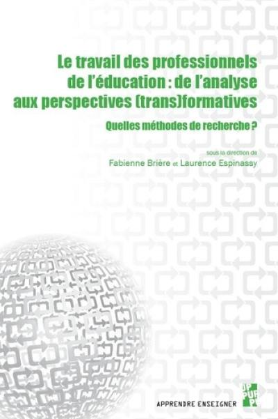 Le travail des professionnels de l'éducation : de l'analyse aux perspectives (trans)formatives : quelles méthodes de recherche ?