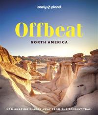Offbeat North America : 100 amazing places away from the tourist trail