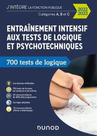 Entraînement intensif aux tests de logique et psychotechniques : 700 tests de logique : catégories A, B et C, 2022-2023