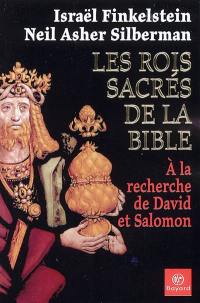 Les rois sacrés de la Bible : à la recherche de David et Salomon