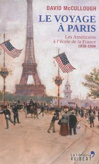 Le voyage à Paris : les Américains à l'école de la France, 1830-1900