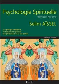 Psychologie spirituelle : théories et pratiques : une pratique immédiate, un humanisme spirituel, une philosophie de la non-dualité
