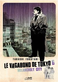 Le vagabond de Tokyo. Vol. 6. Melancholy city