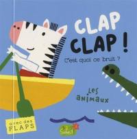 Clap clap ! : c'est quoi ce bruit ? : les animaux