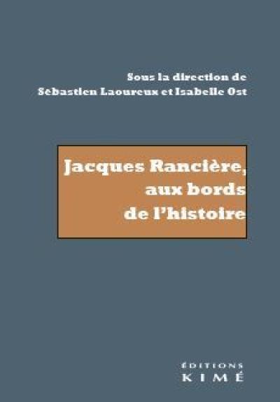 Jacques Rancière, aux bords de l'histoire : recherche sur Les noms de l'histoire