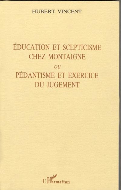 Education et scepticisme chez Montaigne ou Pédantisme et exercice du jugement