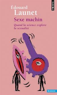 Sexe machin : quand la science explore la sexualité