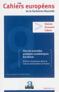 Cahiers européens de la Sorbonne nouvelle, n° 9. Vers de nouvelles pratiques académiques Est-Ouest : acteurs et passeurs dans la culture universitaire en France
