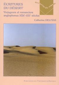 Ecritures du désert : voyageurs, romanciers anglophones, XIXe-XXe siècles