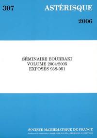 Astérisque, n° 307. Séminaire Bourbaki : volume 2004-2005 : exposés 938-951