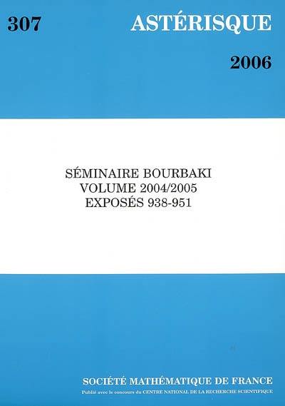 Astérisque, n° 307. Séminaire Bourbaki : volume 2004-2005 : exposés 938-951