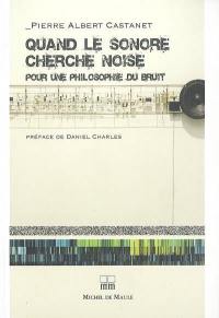 Quand le sonore cherche noise : pour une philosophie du bruit
